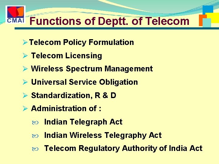 Functions of Deptt. of Telecom Ø Telecom Policy Formulation Ø Telecom Licensing Ø Wireless Functions of Deptt. of Telecom Ø Telecom Policy Formulation Ø Telecom Licensing Ø Wireless