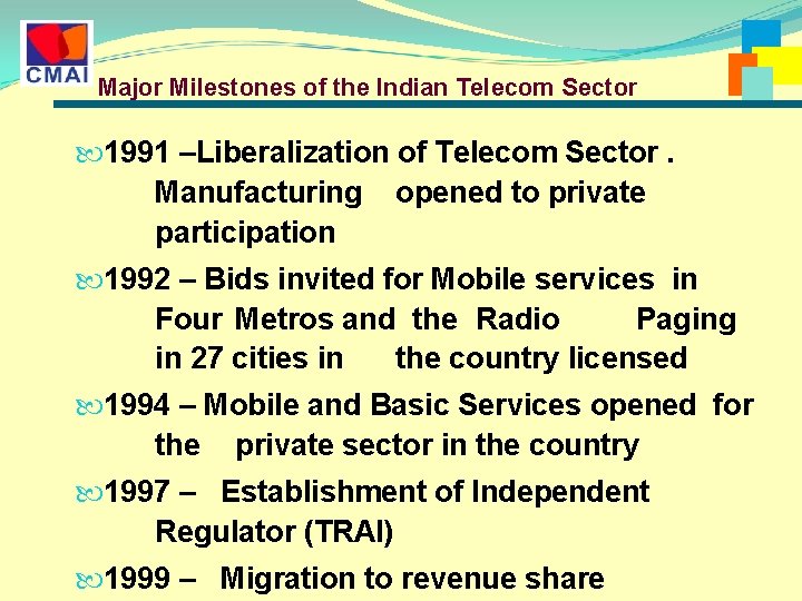 Major Milestones of the Indian Telecom Sector 1991 –Liberalization of Telecom Sector. Manufacturing opened Major Milestones of the Indian Telecom Sector 1991 –Liberalization of Telecom Sector. Manufacturing opened