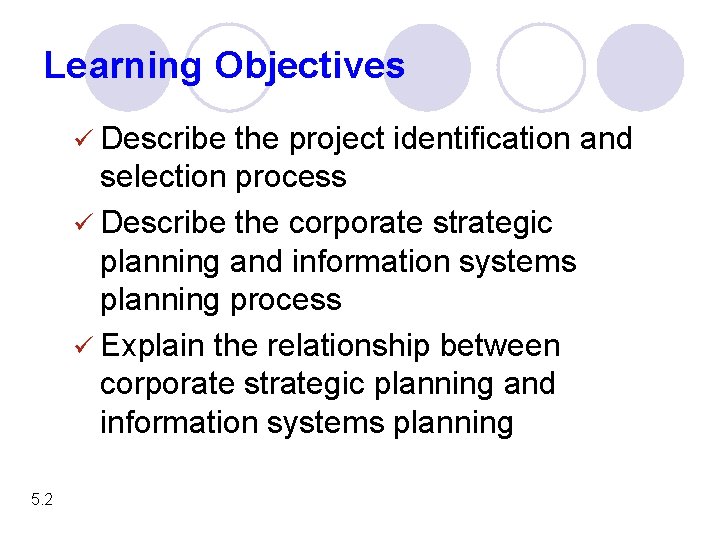 Learning Objectives ü Describe the project identification and selection process ü Describe the corporate
