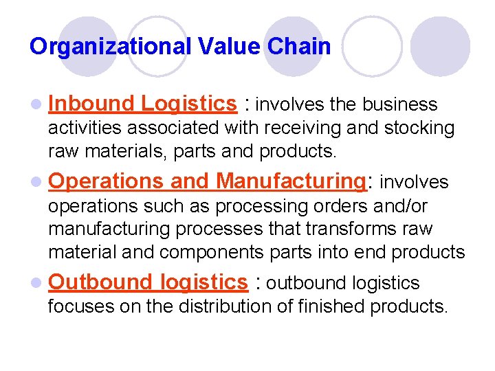 Organizational Value Chain l Inbound Logistics : involves the business activities associated with receiving