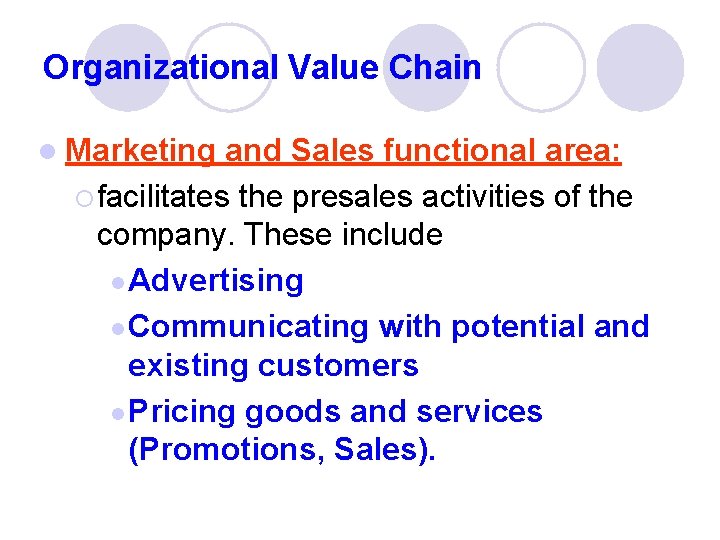 Organizational Value Chain l Marketing and Sales functional area: ¡ facilitates the presales activities