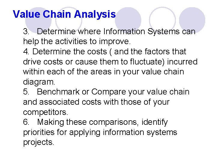 Value Chain Analysis 3. Determine where Information Systems can help the activities to improve.