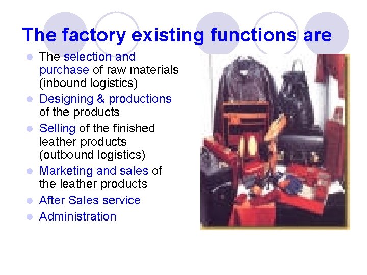 The factory existing functions are l l l The selection and purchase of raw