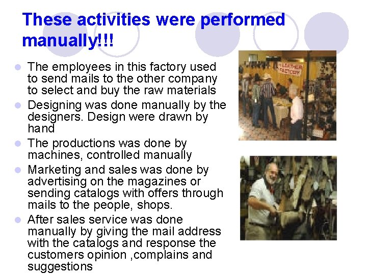 These activities were performed manually!!! l l l The employees in this factory used