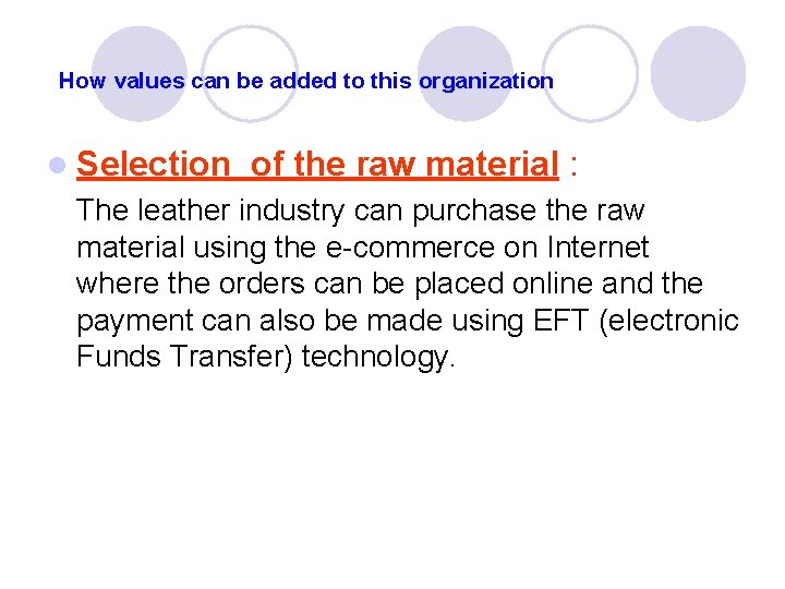 How values can be added to this organization l Selection of the raw material