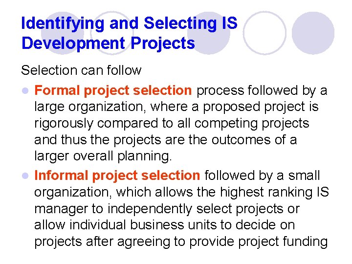 Identifying and Selecting IS Development Projects Selection can follow l Formal project selection process