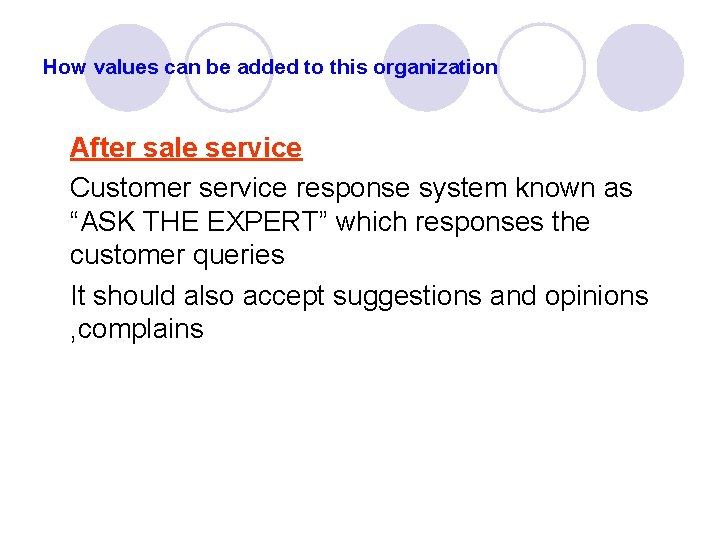How values can be added to this organization After sale service Customer service response