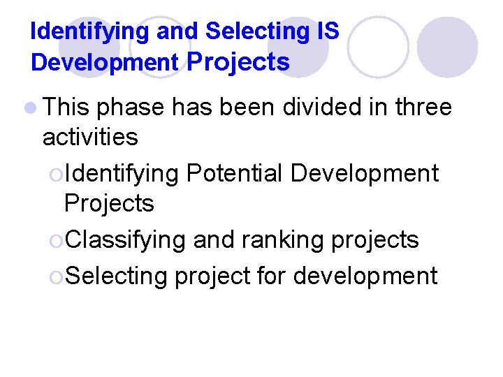 Identifying and Selecting IS Development Projects l This phase has been divided in three