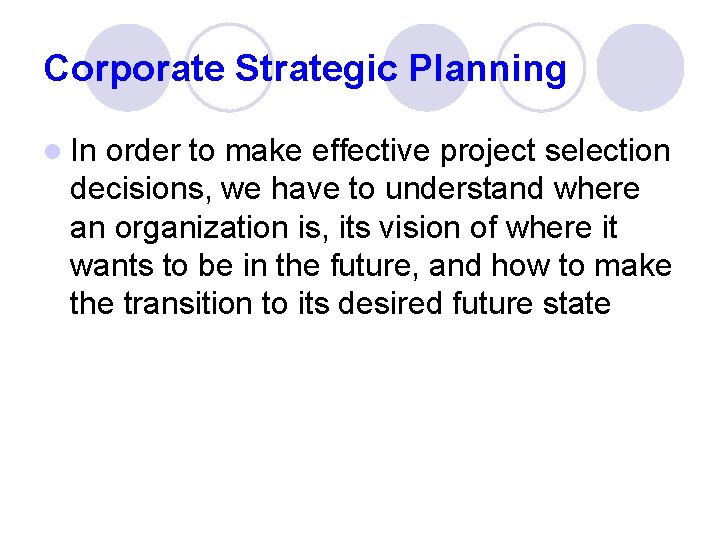 Corporate Strategic Planning l In order to make effective project selection decisions, we have