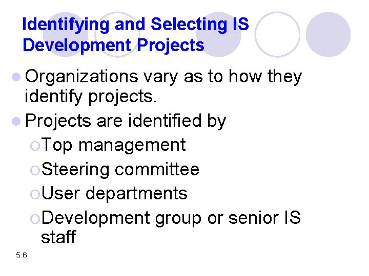 Identifying and Selecting IS Development Projects l Organizations vary as to how they identify