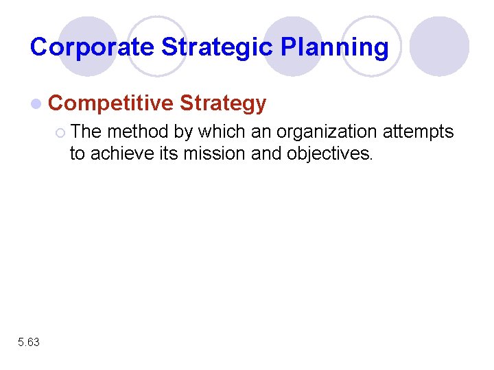 Corporate Strategic Planning l Competitive Strategy ¡ The method by which an organization attempts