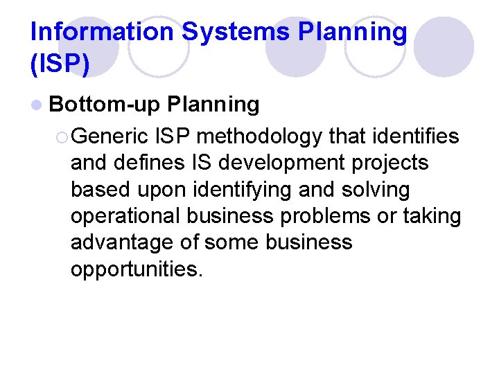 Information Systems Planning (ISP) l Bottom-up Planning ¡ Generic ISP methodology that identifies and