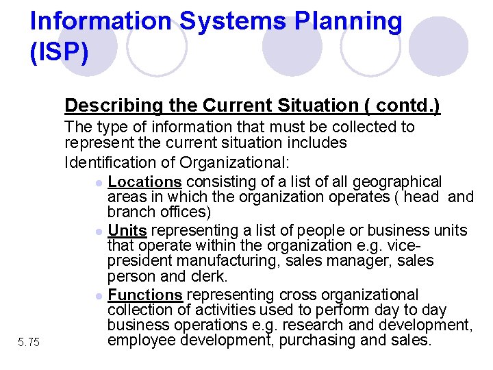 Information Systems Planning (ISP) Describing the Current Situation ( contd. ) 5. 75 The