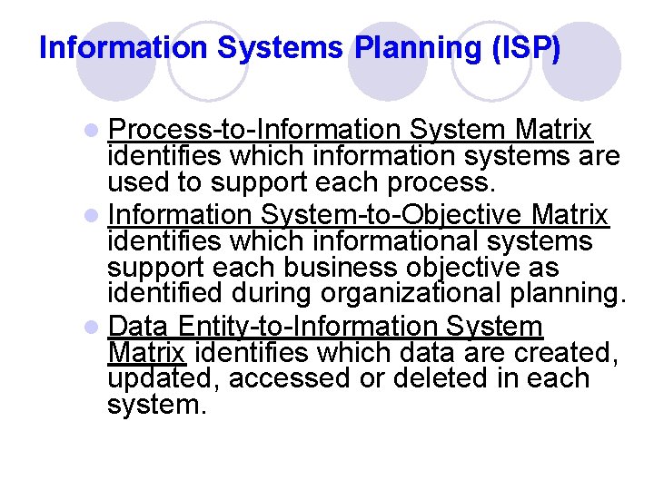Information Systems Planning (ISP) l Process-to-Information System Matrix identifies which information systems are used
