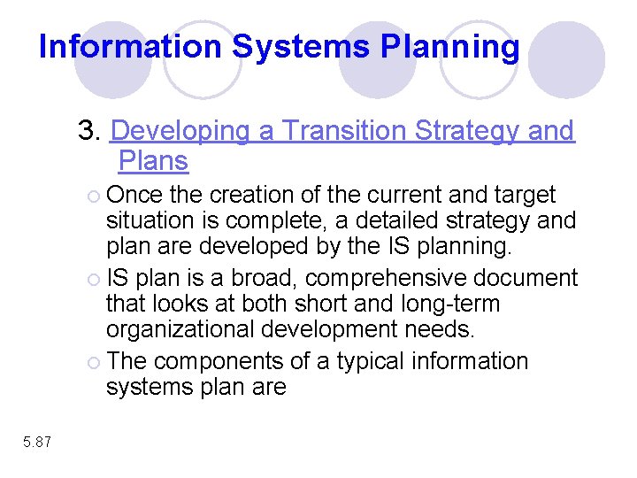 Information Systems Planning 3. Developing a Transition Strategy and Plans ¡ Once the creation