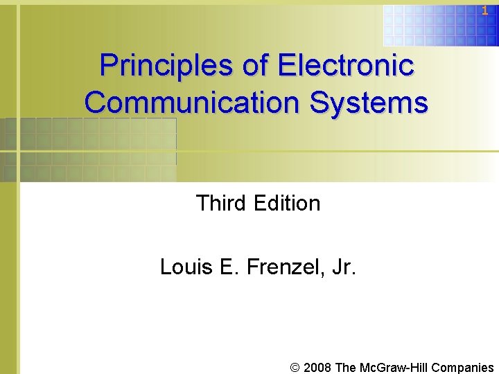 1 Principles of Electronic Communication Systems Third Edition Louis E. Frenzel, Jr. © 2008