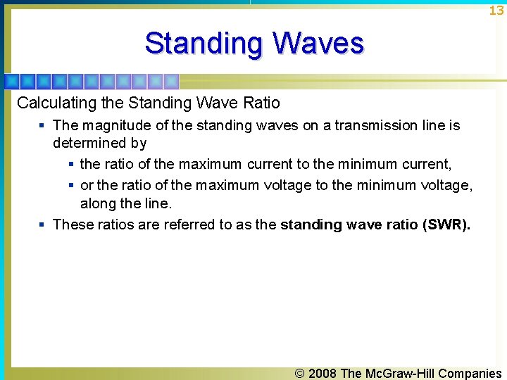 13 Standing Waves Calculating the Standing Wave Ratio § The magnitude of the standing