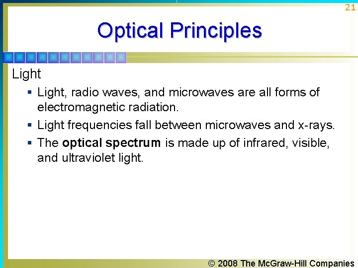 21 Optical Principles Light § Light, radio waves, and microwaves are all forms of