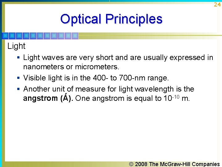 24 Optical Principles Light § Light waves are very short and are usually expressed