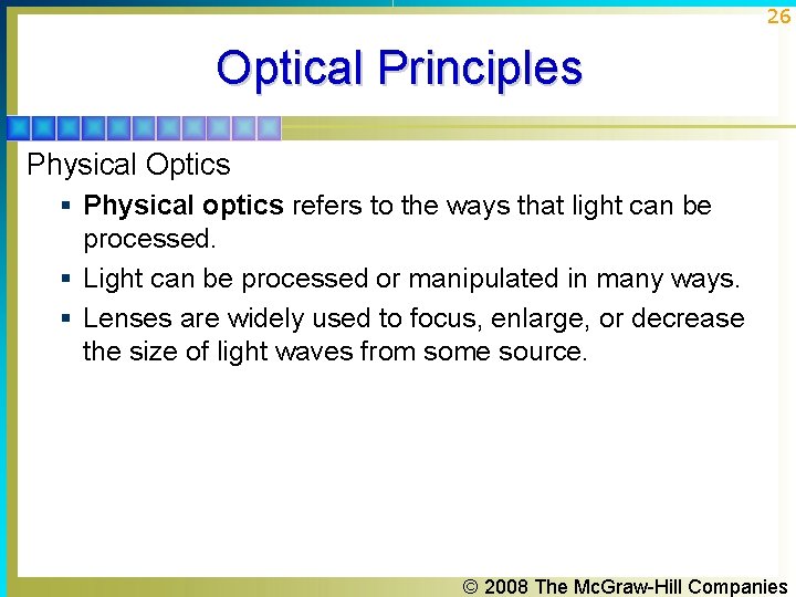 26 Optical Principles Physical Optics § Physical optics refers to the ways that light