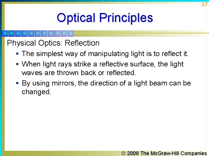 27 Optical Principles Physical Optics: Reflection § The simplest way of manipulating light is