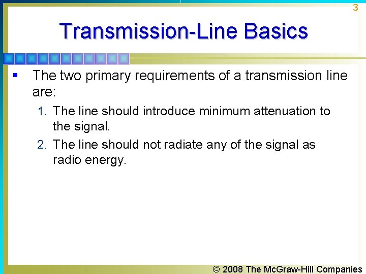 3 Transmission-Line Basics § The two primary requirements of a transmission line are: 1.