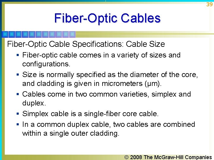 39 Fiber-Optic Cables Fiber-Optic Cable Specifications: Cable Size § Fiber-optic cable comes in a