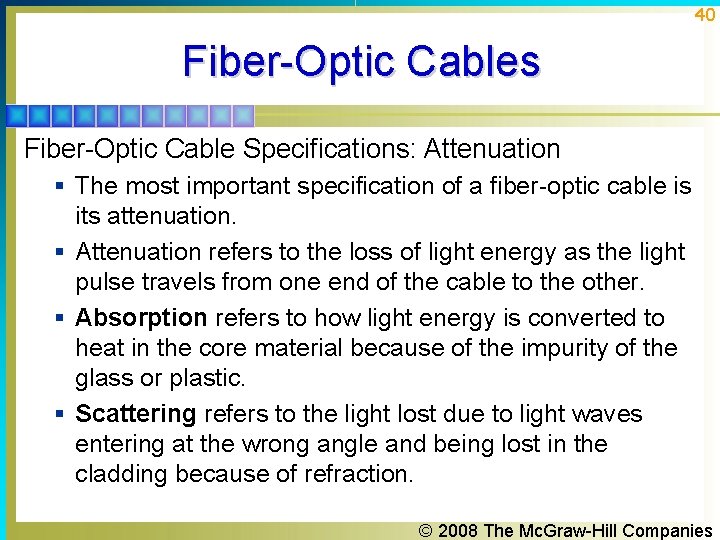 40 Fiber-Optic Cables Fiber-Optic Cable Specifications: Attenuation § The most important specification of a
