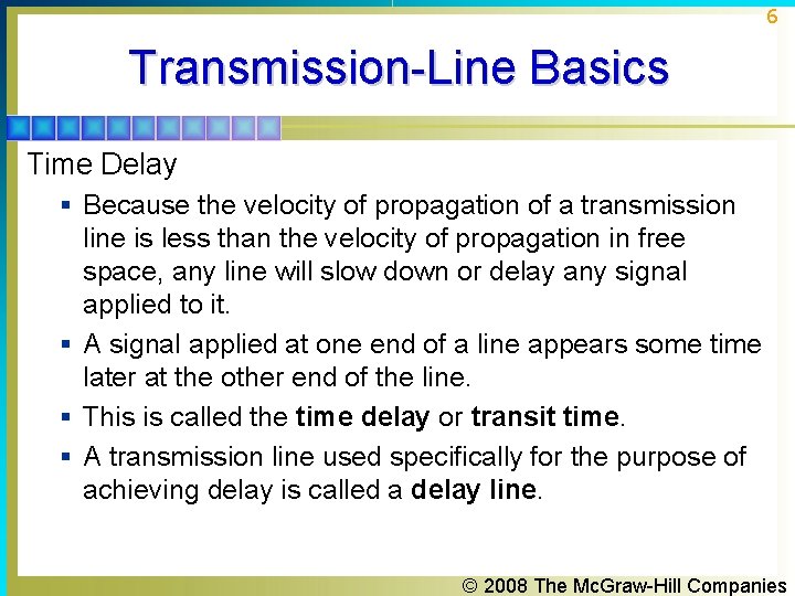 6 Transmission-Line Basics Time Delay § Because the velocity of propagation of a transmission