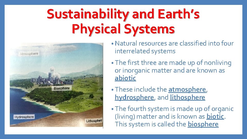 Sustainability and Earth’s Physical Systems • Natural resources are classified into four interrelated systems