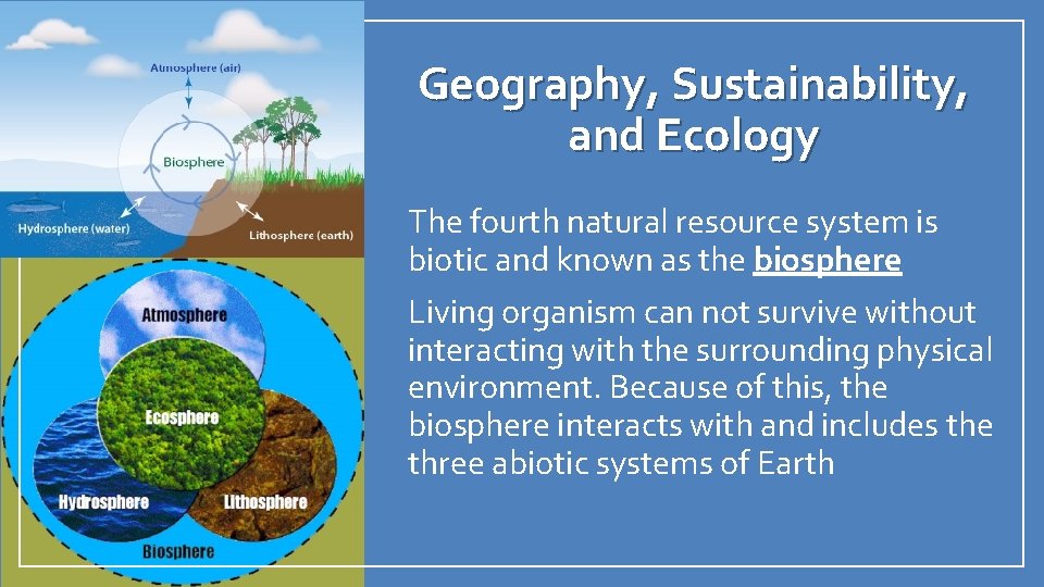 Geography, Sustainability, and Ecology • The fourth natural resource system is biotic and known