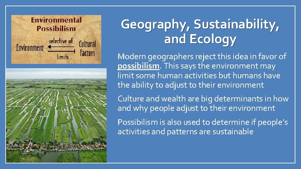 Geography, Sustainability, and Ecology • Modern geographers reject this idea in favor of possibilism.