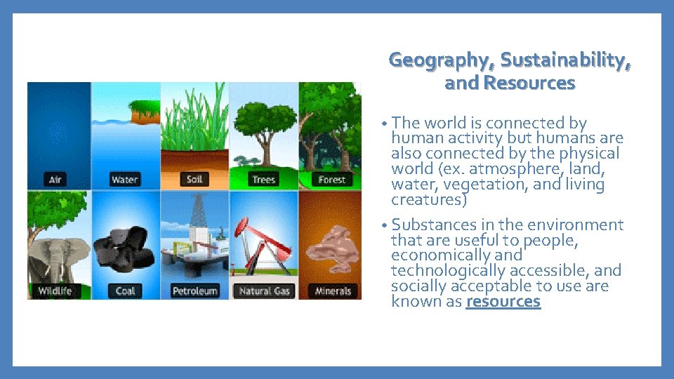 Geography, Sustainability, and Resources • The world is connected by human activity but humans