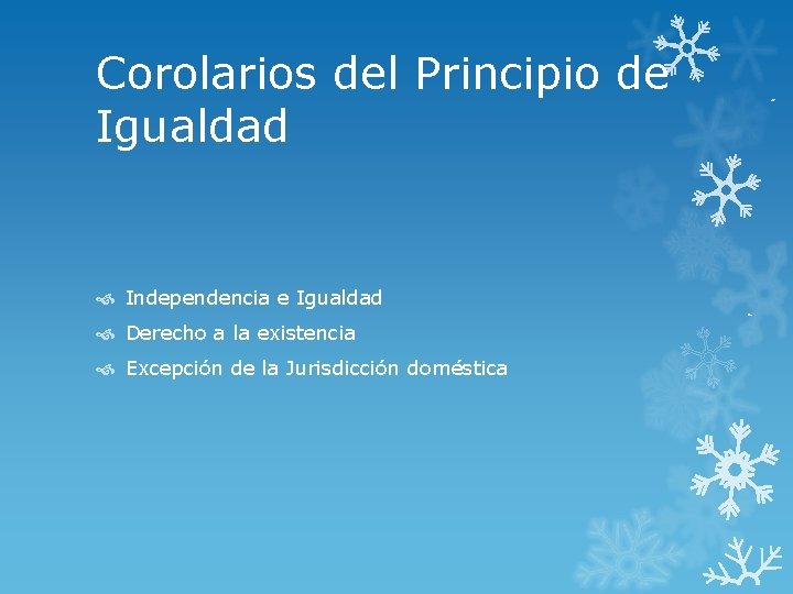 Corolarios del Principio de Igualdad Independencia e Igualdad Derecho a la existencia Excepción de