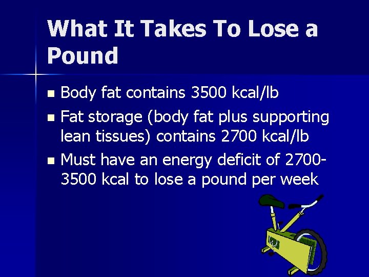 What It Takes To Lose a Pound Body fat contains 3500 kcal/lb n Fat