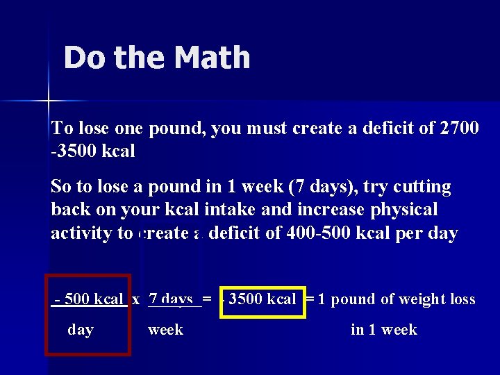 Do the Math To lose one pound, you must create a deficit of 2700