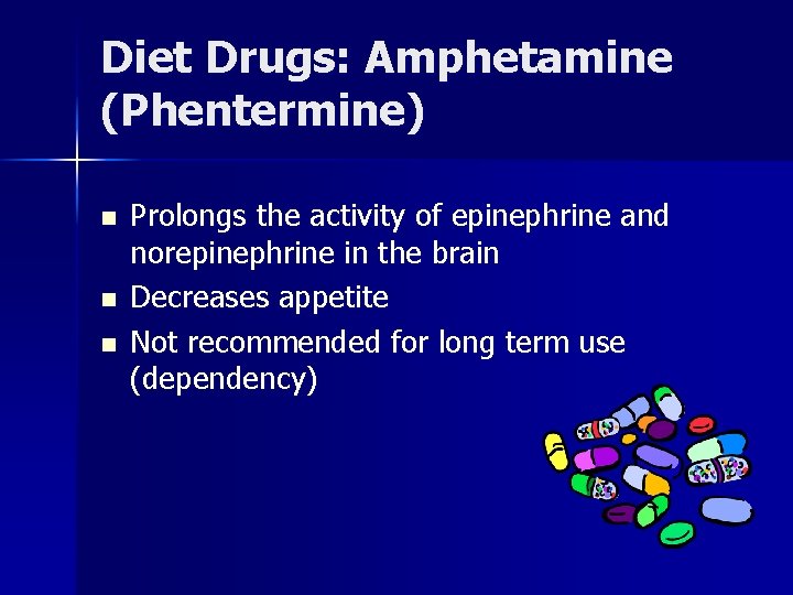 Diet Drugs: Amphetamine (Phentermine) n n n Prolongs the activity of epinephrine and norepinephrine