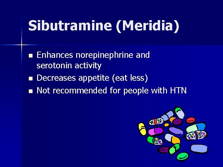 Sibutramine (Meridia) n n n Enhances norepinephrine and serotonin activity Decreases appetite (eat less)