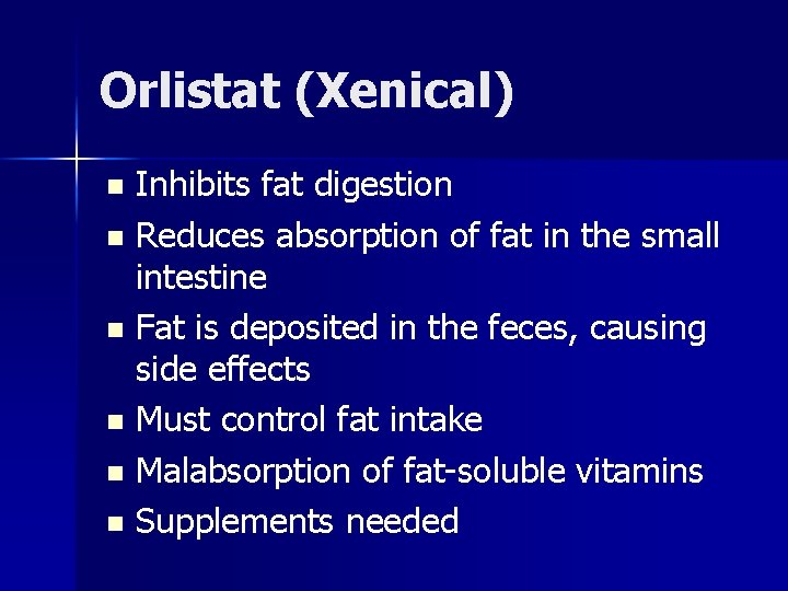 Orlistat (Xenical) Inhibits fat digestion n Reduces absorption of fat in the small intestine