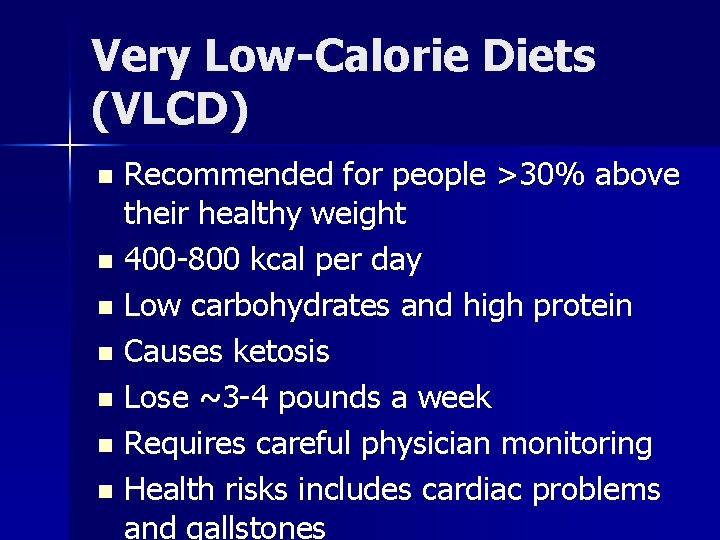 Very Low-Calorie Diets (VLCD) Recommended for people >30% above their healthy weight n 400