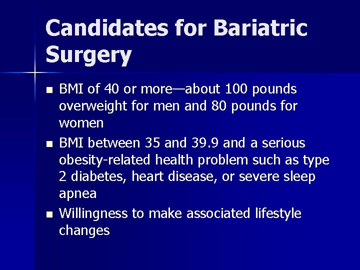 Candidates for Bariatric Surgery n n n BMI of 40 or more—about 100 pounds