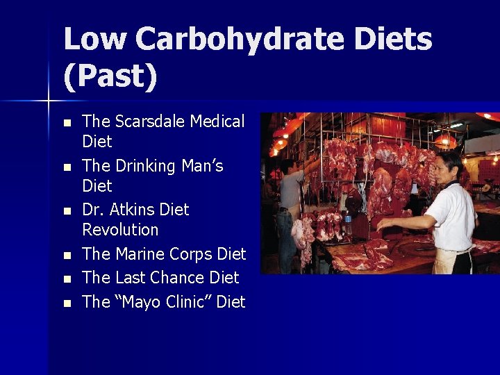 Low Carbohydrate Diets (Past) n n n The Scarsdale Medical Diet The Drinking Man’s