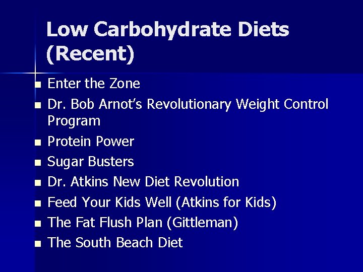 Low Carbohydrate Diets (Recent) n n n n Enter the Zone Dr. Bob Arnot’s