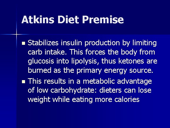 Atkins Diet Premise Stabilizes insulin production by limiting carb intake. This forces the body