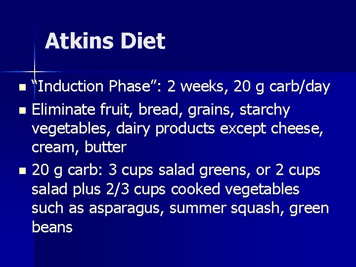 Atkins Diet “Induction Phase”: 2 weeks, 20 g carb/day n Eliminate fruit, bread, grains,