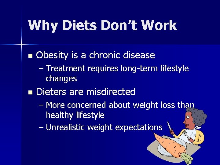 Why Diets Don’t Work n Obesity is a chronic disease – Treatment requires long-term