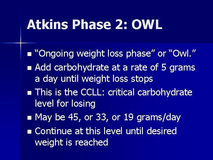 Atkins Phase 2: OWL “Ongoing weight loss phase” or “Owl. ” n Add carbohydrate