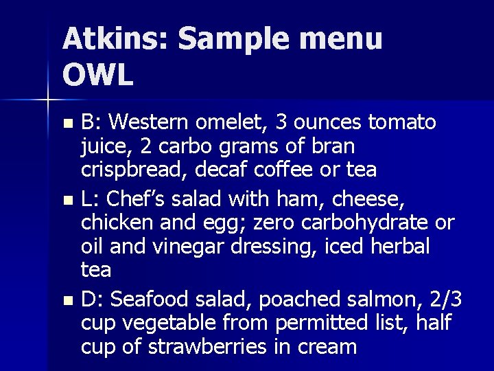 Atkins: Sample menu OWL B: Western omelet, 3 ounces tomato juice, 2 carbo grams