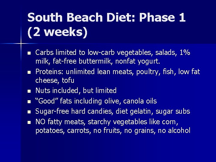 South Beach Diet: Phase 1 (2 weeks) n n n Carbs limited to low-carb