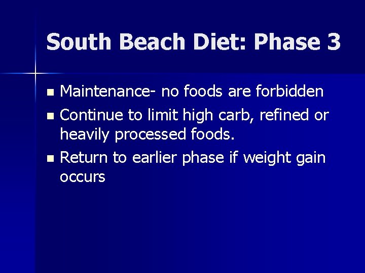 South Beach Diet: Phase 3 Maintenance- no foods are forbidden n Continue to limit